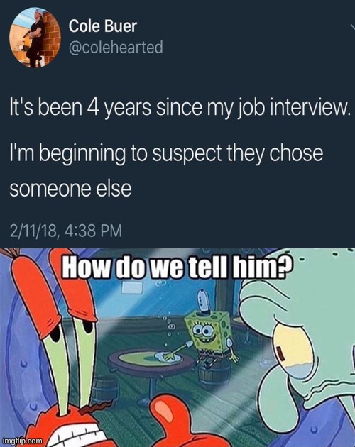 buddy i think you didn't get the job | image tagged in how do we tell him,memes,funny,twitter | made w/ Imgflip meme maker