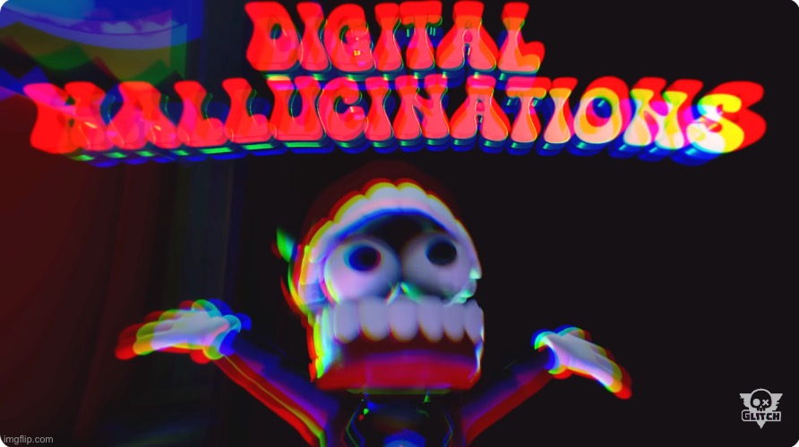 Digital Hallucinations | image tagged in digital hallucinations | made w/ Imgflip meme maker
