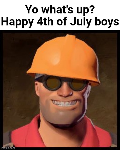 I'm not an American but yeah | Yo what's up? Happy 4th of July boys | made w/ Imgflip meme maker