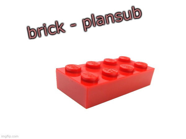 brick - plansub | made w/ Imgflip meme maker