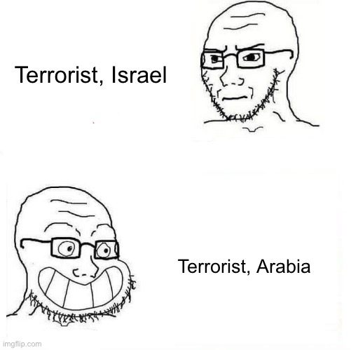 So True Wojak | Terrorist, Israel Terrorist, Arabia | image tagged in so true wojak | made w/ Imgflip meme maker