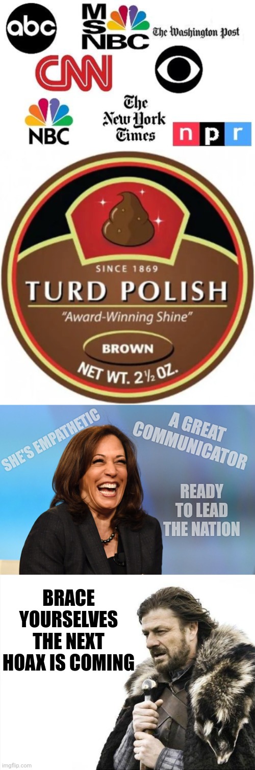 A GREAT COMMUNICATOR; SHE'S EMPATHETIC; READY TO LEAD THE NATION; BRACE YOURSELVES THE NEXT HOAX IS COMING | image tagged in lib mainstream media,turd polish,kamala harris laughing,memes,brace yourselves x is coming | made w/ Imgflip meme maker