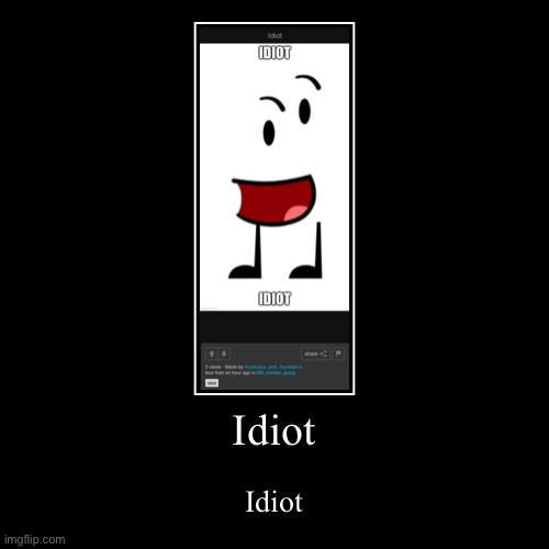 Idiot | Idiot | Idiot | image tagged in funny,demotivationals,idiot | made w/ Imgflip demotivational maker