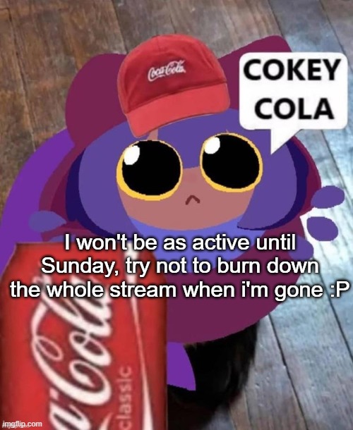 niko oneshot | I won't be as active until Sunday, try not to burn down the whole stream when i'm gone :P | image tagged in niko oneshot | made w/ Imgflip meme maker