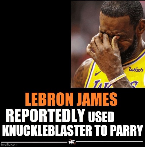 stray | USED
KNUCKLEBLASTER TO PARRY | image tagged in lebron james reportedly,ultrakill | made w/ Imgflip meme maker