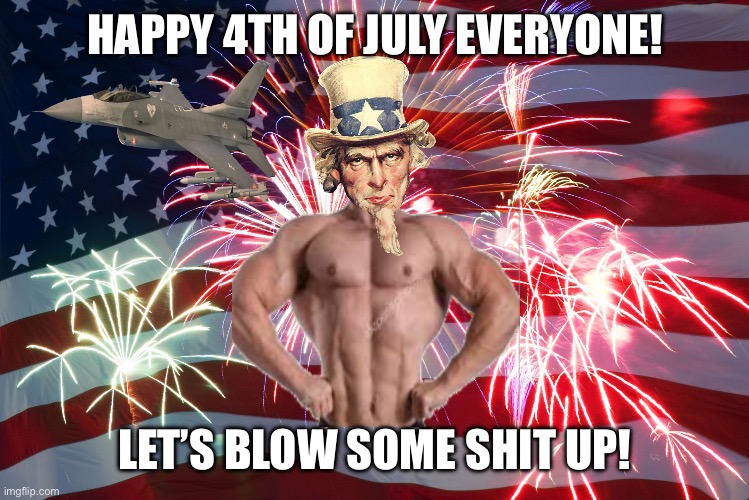 4th of July Flag Fireworks | HAPPY 4TH OF JULY EVERYONE! LET’S BLOW SOME SHIT UP! | image tagged in 4th of july flag fireworks | made w/ Imgflip meme maker