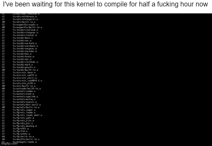 Linux is obese | I've been waiting for this kernel to compile for half a fucking hour now | made w/ Imgflip meme maker