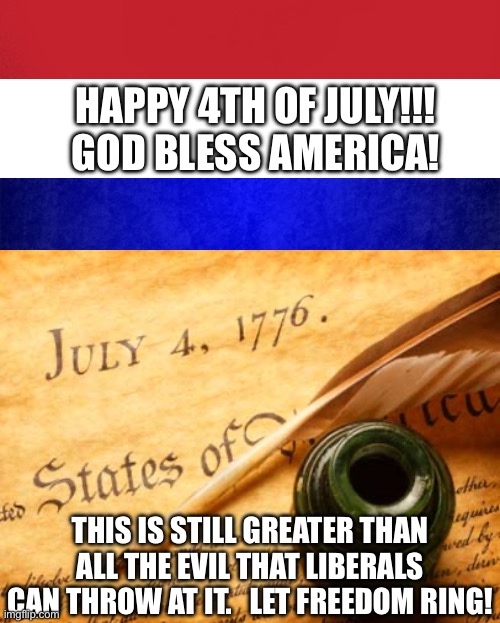 Home of the free, because of the Brave! | HAPPY 4TH OF JULY!!!
GOD BLESS AMERICA! THIS IS STILL GREATER THAN ALL THE EVIL THAT LIBERALS CAN THROW AT IT.   LET FREEDOM RING! | image tagged in blank red maga hat,blank white template,blue background,declaration of independence | made w/ Imgflip meme maker