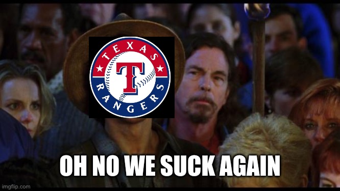 Rangers will miss the postseason | OH NO WE SUCK AGAIN | image tagged in oh no we suck again,texas rangers | made w/ Imgflip meme maker