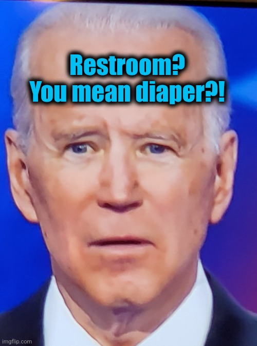 Joe Biden Eye | Restroom?
You mean diaper?! | image tagged in joe biden eye | made w/ Imgflip meme maker