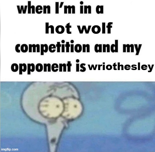 werewolf guy | hot wolf; wriothesley | image tagged in whe i'm in a competition and my opponent is,video games,gaming | made w/ Imgflip meme maker