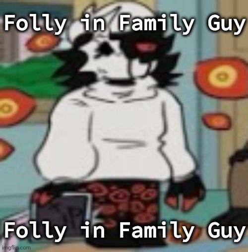 Folly in Family Guy; Folly in Family Guy | made w/ Imgflip meme maker