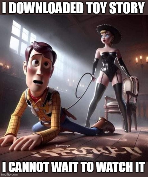 I downloaded toy story | I DOWNLOADED TOY STORY; I CANNOT WAIT TO WATCH IT | image tagged in toy story,funny,bdsm,sex toys,leather | made w/ Imgflip meme maker