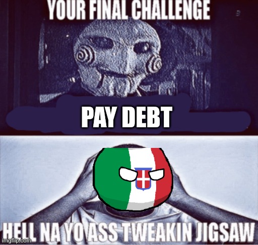 your final challenge | PAY DEBT | image tagged in your final challenge | made w/ Imgflip meme maker