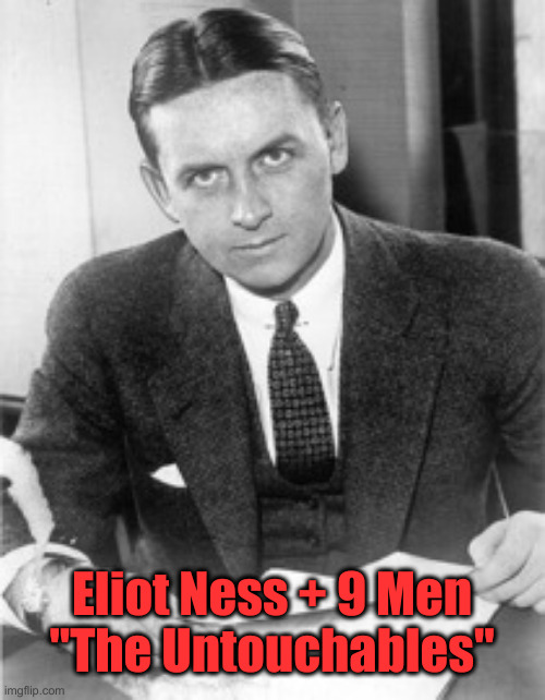 This Is The Vaccine This Nation Needs | Eliot Ness + 9 Men
"The Untouchables" | image tagged in eliot ness,political meme,politics,funny memes,funny | made w/ Imgflip meme maker