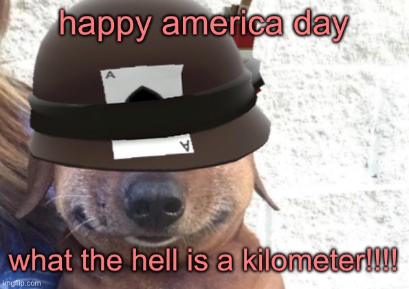 chucklenuts | happy america day; what the hell is a kilometer!!!! | image tagged in chucklenuts | made w/ Imgflip meme maker