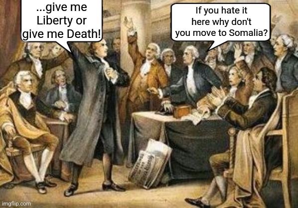 Happy Insurrection Day! | ...give me Liberty or give me Death! If you hate it here why don't you move to Somalia? | image tagged in patrick henry seech | made w/ Imgflip meme maker