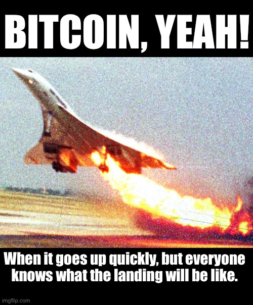 Bitcoin Concorde going at supersonic speed | BITCOIN, YEAH! When it goes up quickly, but everyone knows what the landing will be like. | image tagged in bitcoin,crypto,ponzi scheme | made w/ Imgflip meme maker