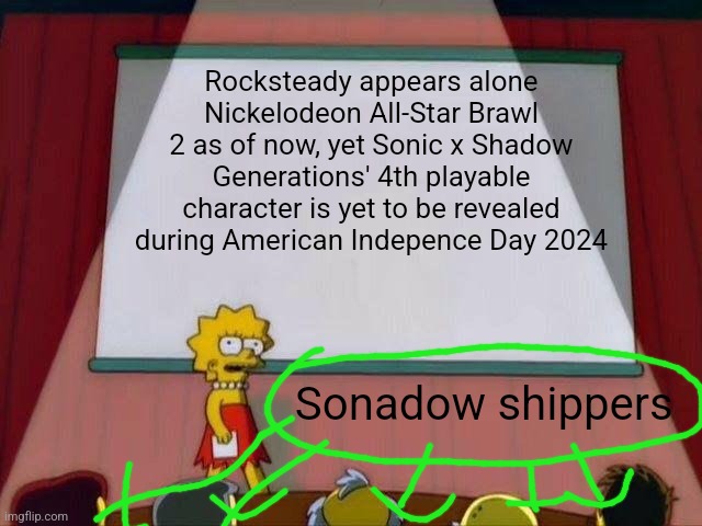 Lisa Simpson's Presentation | Rocksteady appears alone Nickelodeon All-Star Brawl 2 as of now, yet Sonic x Shadow Generations' 4th playable character is yet to be revealed during American Indepence Day 2024; Sonadow shippers | image tagged in lisa simpson's presentation,sonic generations,sonadow,nickelodeon all-star brawl | made w/ Imgflip meme maker