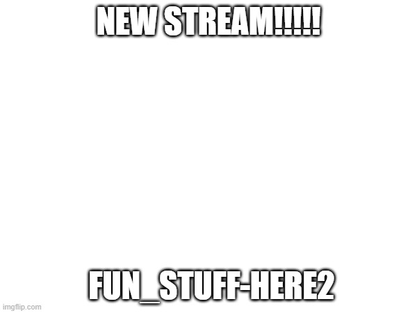 New thing!!! | NEW STREAM!!!!! FUN_STUFF-HERE2 | image tagged in news | made w/ Imgflip meme maker