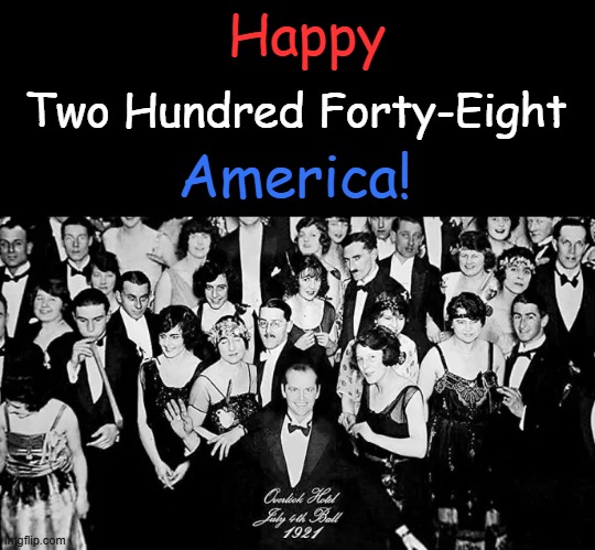 From Sea to Shining Sea | Happy; Two Hundred Forty-Eight; America! | image tagged in happy,4th of july,2024,americans,the shining | made w/ Imgflip meme maker