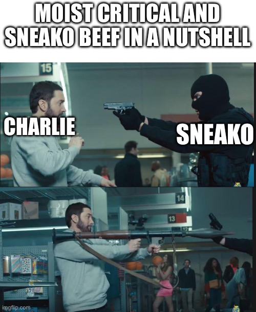 It’s called… A MAG | MOIST CRITICAL AND SNEAKO BEEF IN A NUTSHELL; SNEAKO; CHARLIE | image tagged in eminem rocket launcher | made w/ Imgflip meme maker