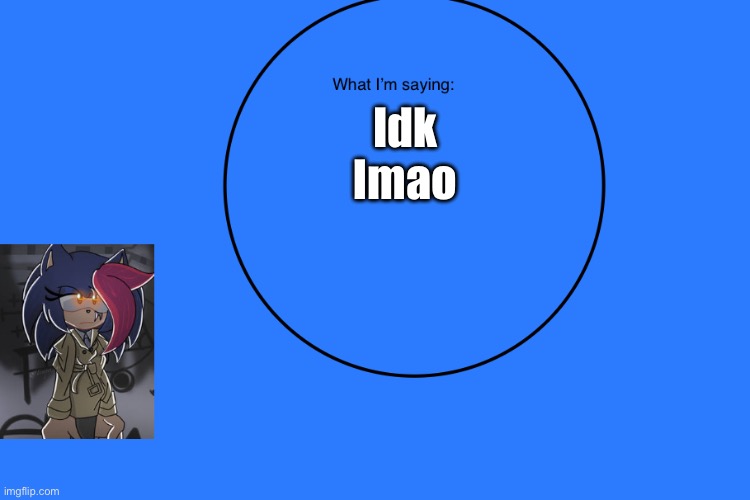 AniThehedgehog’s announcement temp | Idk lmao | image tagged in anithehedgehog s announcement temp | made w/ Imgflip meme maker