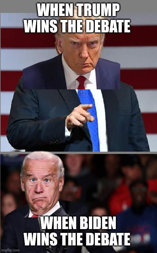 Trump and Biden | WHEN TRUMP WINS THE DEBATE; WHEN BIDEN WINS THE DEBATE | image tagged in trump and biden | made w/ Imgflip meme maker