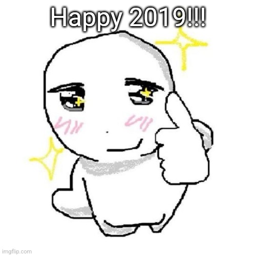 good for you bro | Happy 2019!!! | image tagged in good for you bro | made w/ Imgflip meme maker