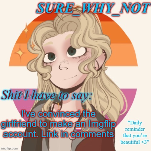 GO FOLLOW HER | I've convinced the girlfriend to make an Imgflip account. Link in comments | image tagged in swn announcement template version 2 | made w/ Imgflip meme maker