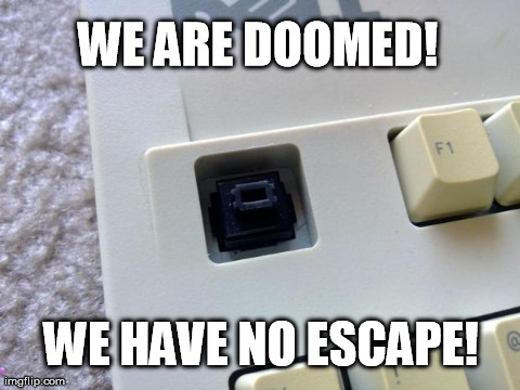 WE ARE DOOMED! WE HAVE NO ESCAPE! | image tagged in missing esc key | made w/ Imgflip meme maker