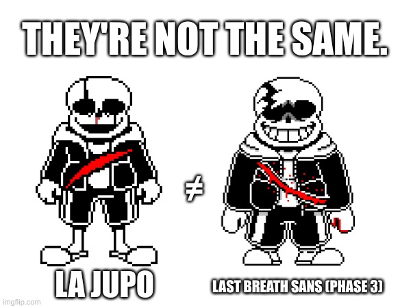 Guys, don't mistake the chaos god of death with a William Afton skeleton that refuses to die | THEY'RE NOT THE SAME. ≠; LA JUPO; LAST BREATH SANS (PHASE 3) | image tagged in memes,undertale,last breath sans,la jupo,they're not the same picture | made w/ Imgflip meme maker