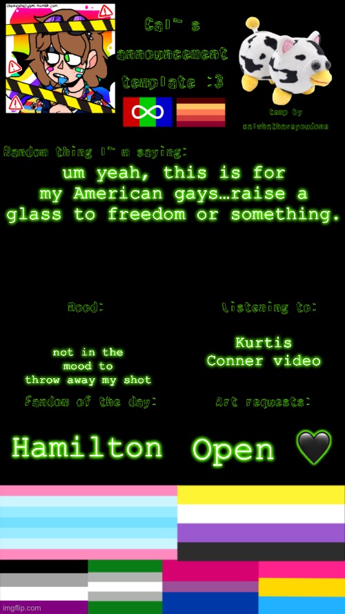 um insert title here | um yeah, this is for my American gays…raise a glass to freedom or something. Kurtis Conner video; not in the mood to throw away my shot; Hamilton; Open 🖤 | image tagged in cal s announcement template happens again | made w/ Imgflip meme maker
