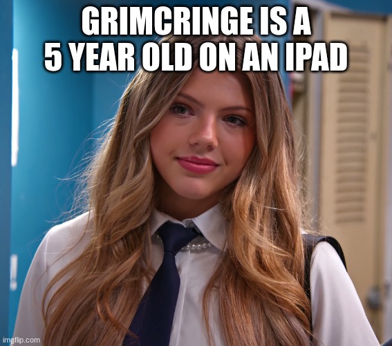 GRIMCRINGE IS A 5 YEAR OLD ON AN IPAD | image tagged in neela jolene | made w/ Imgflip meme maker