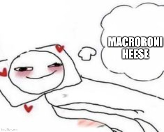 Stickman in bed blushing | MACRORONI HEESE | image tagged in stickman in bed blushing | made w/ Imgflip meme maker
