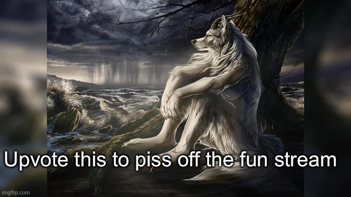 Sigma Wolf | Upvote this to piss off the fun stream | image tagged in sigma wolf | made w/ Imgflip meme maker