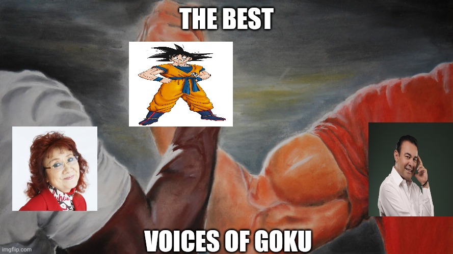 Goku | THE BEST; VOICES OF GOKU | image tagged in dutch dillon | made w/ Imgflip meme maker