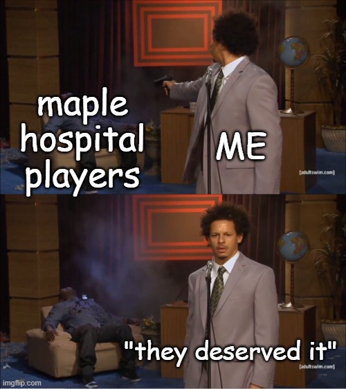 Who Killed Hannibal Meme | maple hospital players; ME; "they deserved it" | image tagged in memes,who killed hannibal,roblox,roblox meme | made w/ Imgflip meme maker