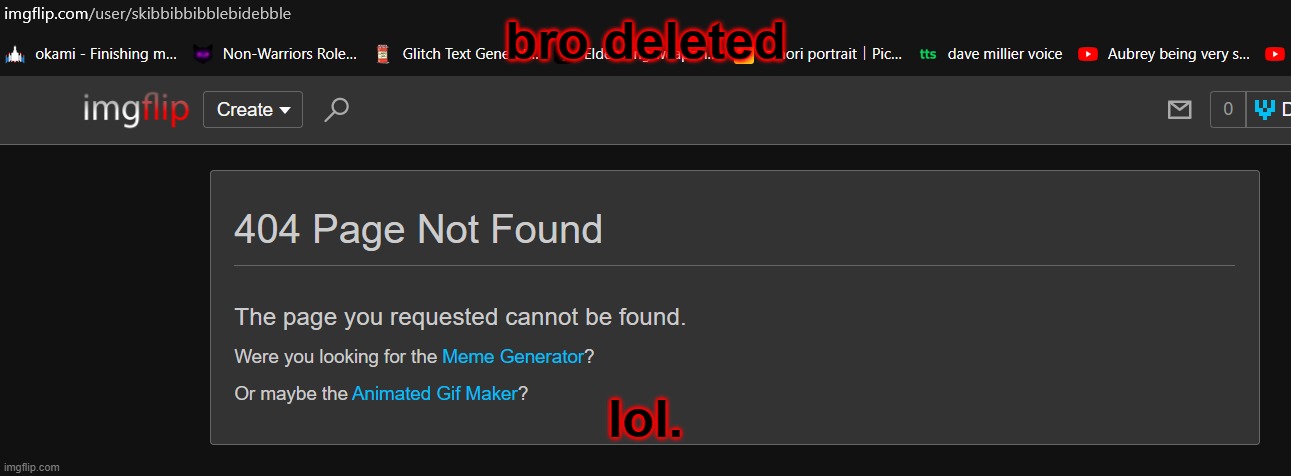 bro deleted; lol. | made w/ Imgflip meme maker