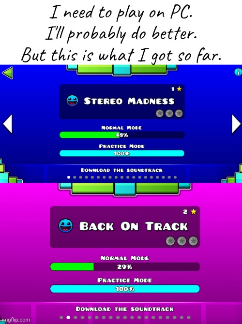 I can agree that I suck at it. But then I never played it before. And I'm extremely bad at timing. | I need to play on PC. I'll probably do better. But this is what I got so far. | image tagged in geometry dash,important | made w/ Imgflip meme maker