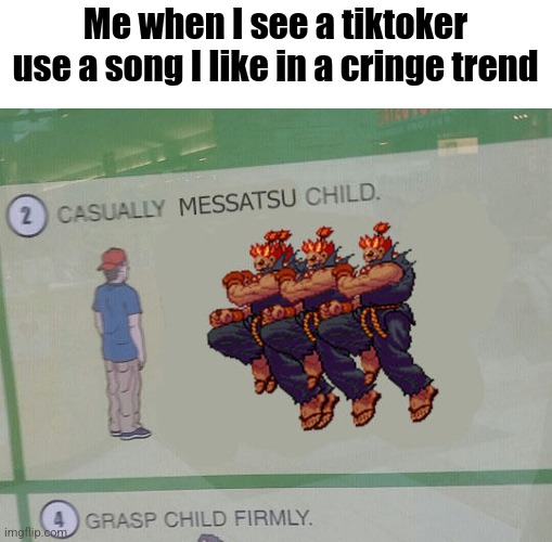 AW HELL NAW, NOT THIS ONE!! (Template made by me) | Me when I see a tiktoker use a song I like in a cringe trend | image tagged in causally messatsu child,tiktok,tiktok sucks,music,memes,oh wow are you actually reading these tags | made w/ Imgflip meme maker