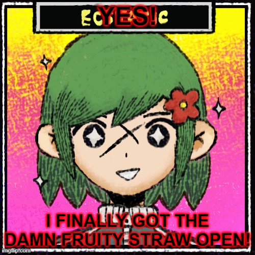 YES! I FINALLY GOT THE DAMN FRUITY STRAW OPEN! | made w/ Imgflip meme maker