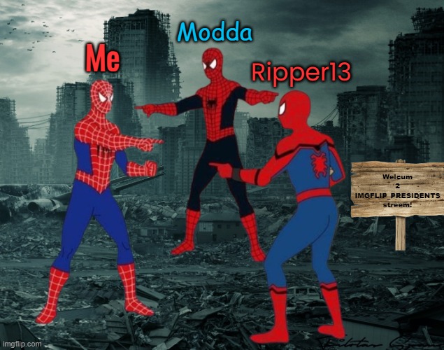 https://www.youtube.com/watch?v=LsfhmE_twrg | Modda; Me; Ripper13 | made w/ Imgflip meme maker