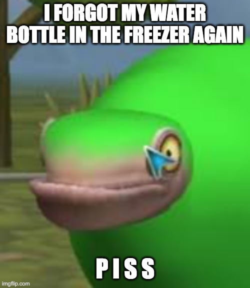 dammit | I FORGOT MY WATER BOTTLE IN THE FREEZER AGAIN; P I S S | image tagged in concerned spore creature | made w/ Imgflip meme maker