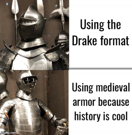 :) | image tagged in knight,lol,haha,drake hotline bling,history,cool | made w/ Imgflip meme maker
