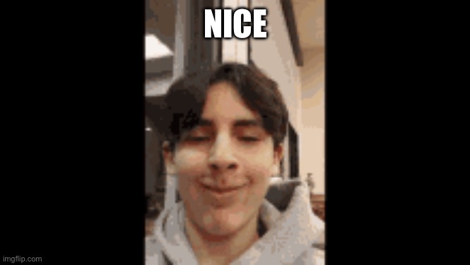 NICE | made w/ Imgflip meme maker