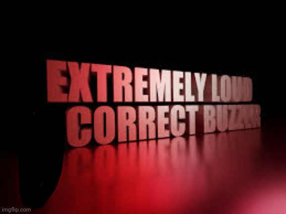 extremely loud incorrect buzzer | image tagged in extremely loud incorrect buzzer | made w/ Imgflip meme maker