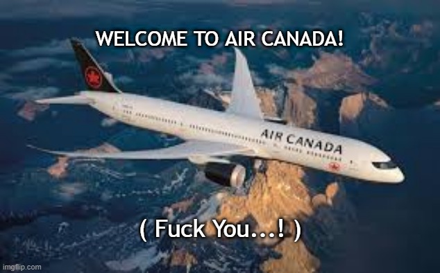 WELCOME TO AIR CANADA! ( Fuck You...! ) | made w/ Imgflip meme maker