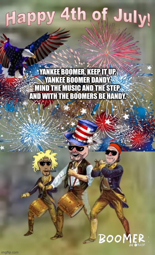 Yankee Boomer Dandy | YANKEE BOOMER, KEEP IT UP.
YANKEE BOOMER DANDY.


MIND THE MUSIC AND THE STEP 
AND WITH THE BOOMERS BE HANDY. | image tagged in crypto,4th of july,funny memes,memes | made w/ Imgflip meme maker