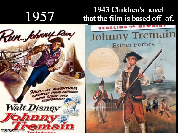 Johnny Tremain | 1943 Children's novel 
that the film is based off  of. 1957 | image tagged in johnny tremain memes,1943,1957,children's novel,google images,memes | made w/ Imgflip meme maker